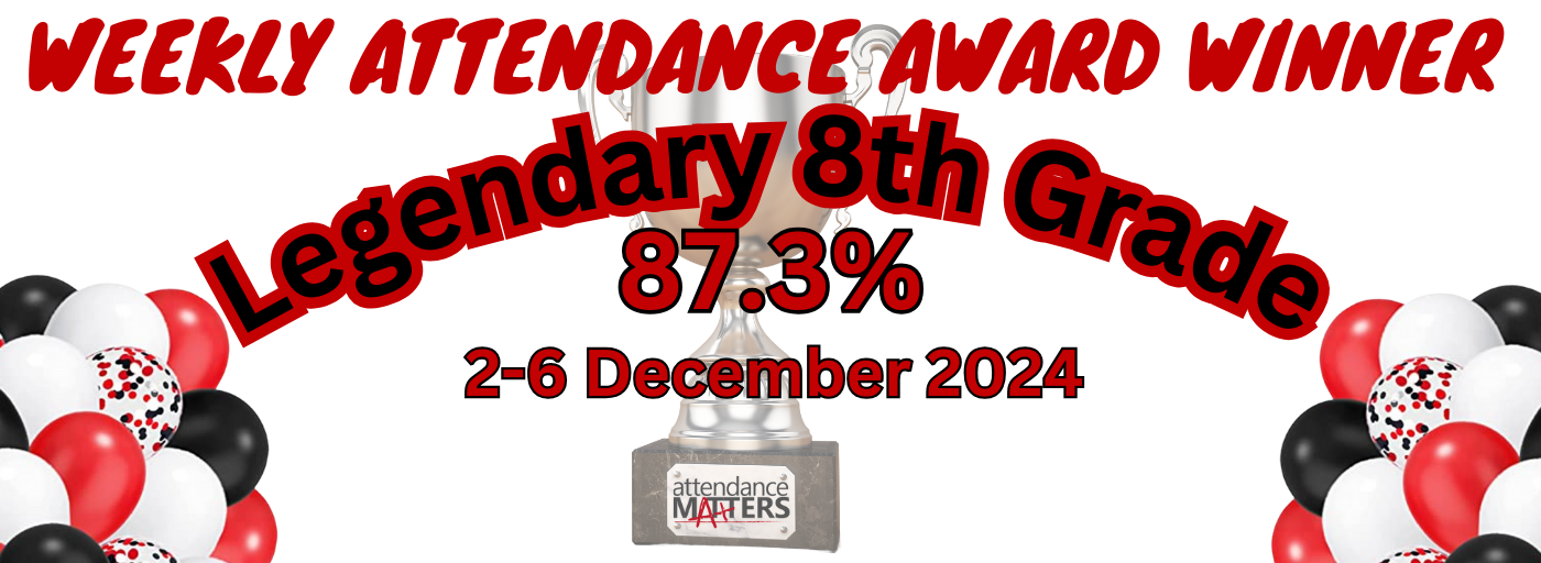 Congratulation to the Legndary 8th Grade with 87.3% Average Attendance for 2-6 December 2024