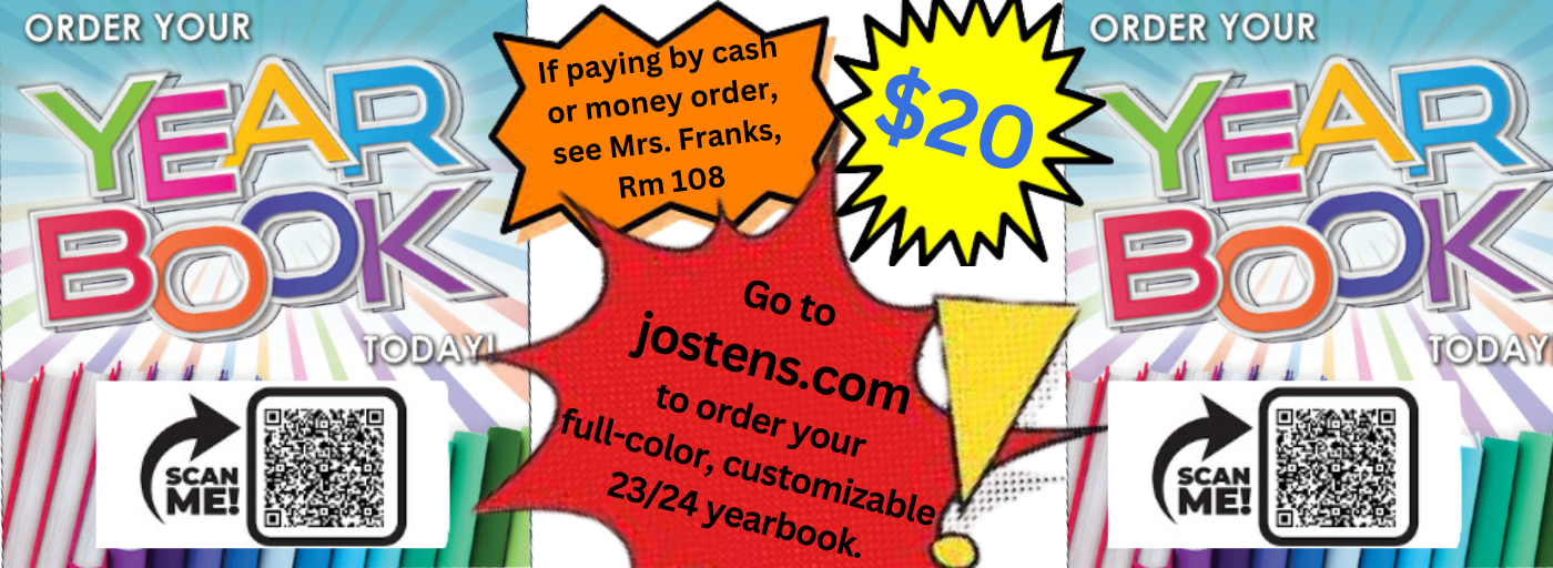 Buy Your 2324 Yearbook, $20, cash or money order see Ms. Franks, 108, scan qr code or go to jostens.com to order