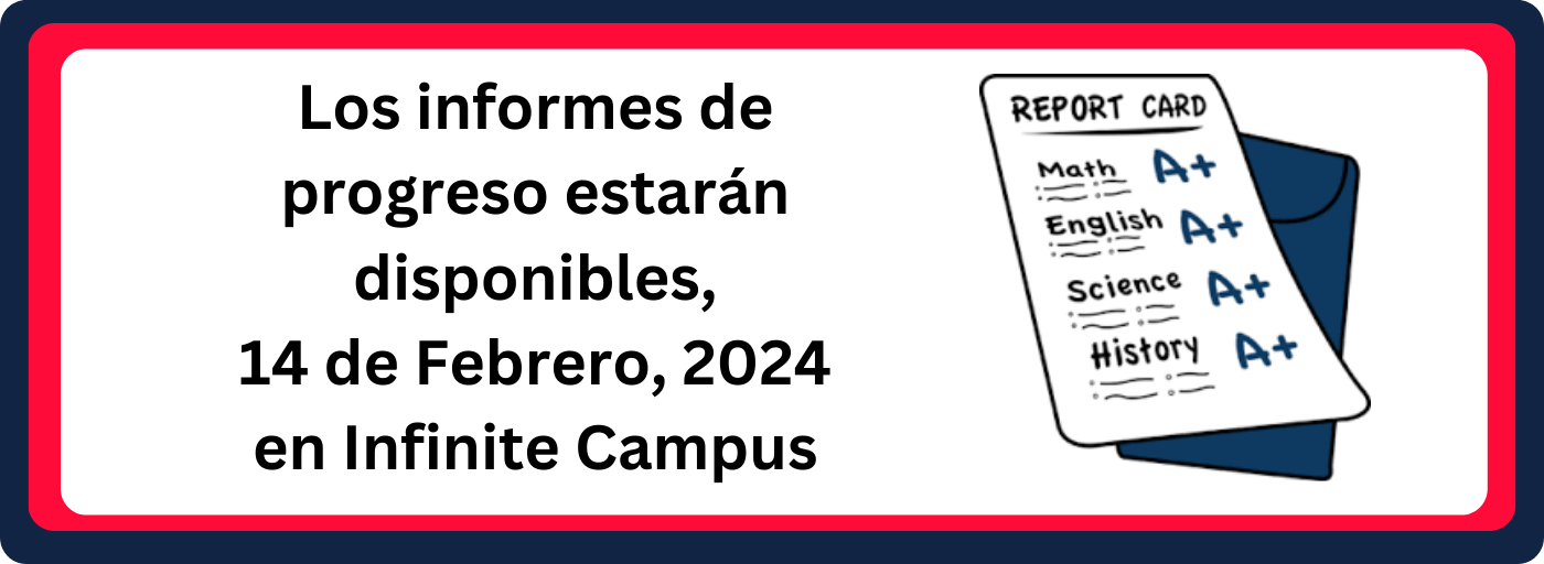 Los informes de progreso estarán disponibles,  14 de Febrero, 2024     en Infinite Campus