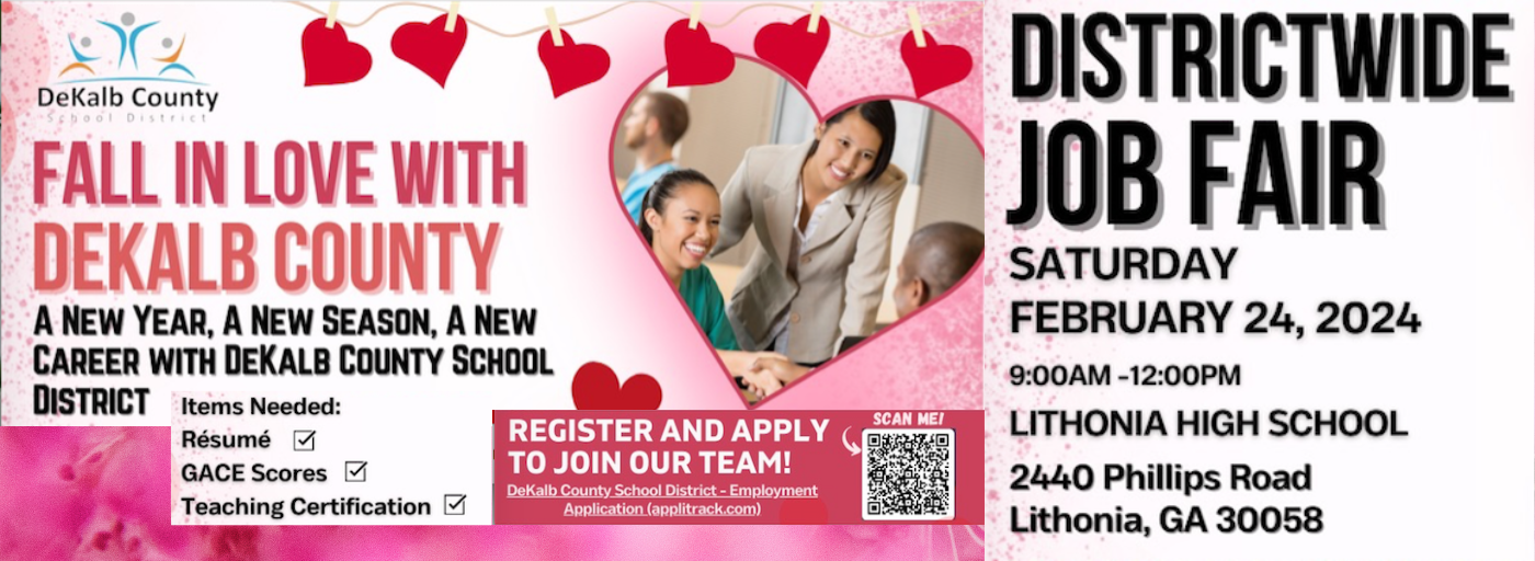 Districtwide Job Fair Saturday, 2/24/24 9am - 12 pm Lithonia HS 2440 Phillips Road, Lithonia, GA 30058    Bring your Resume GACE Scores and Teaching Certificatione