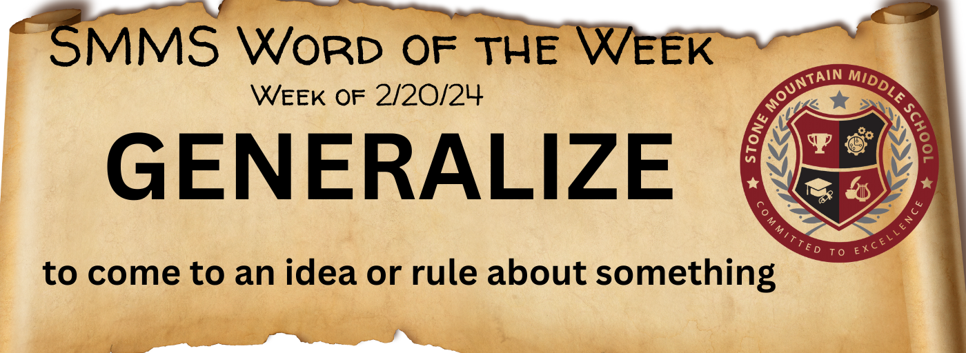 Word of the Week GENERALIZE to come to an idea or rule about something