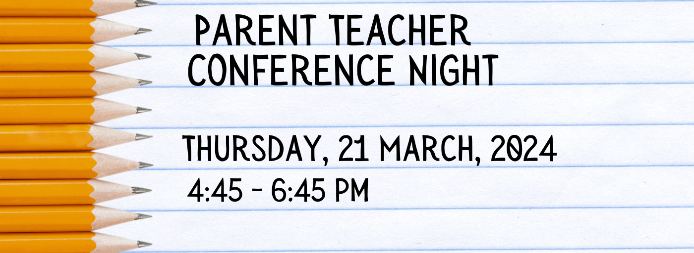 Parent Teacher Conference Night, Thursday, 21 March, 20204 4:45-6:45 pm