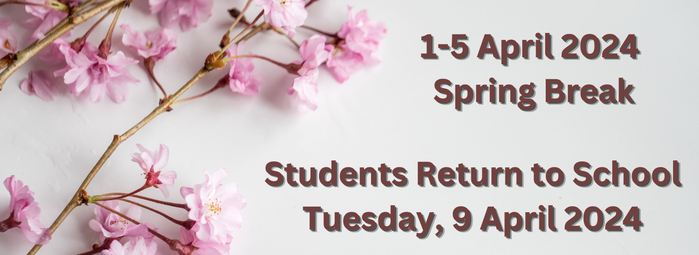 Spring Break, 1-5 April 2024 Students return to school on Tuesday, 9 April 2024