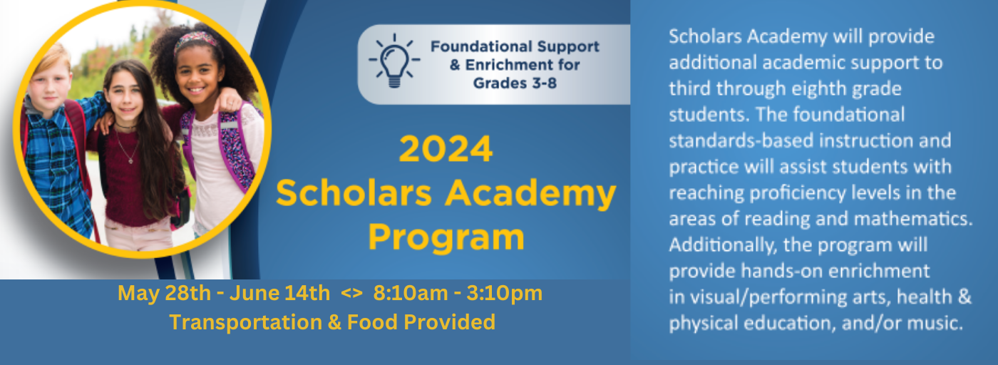 2024 Scholars Academy Program 5/28-24 - 6/14/24, 8:10 am - 3:10 pm, Transportation and Food Provided, Contact the School for Information