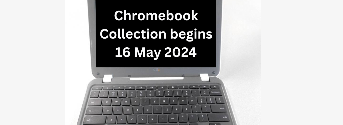 Chromebook Collection Begins on 16 May 2024