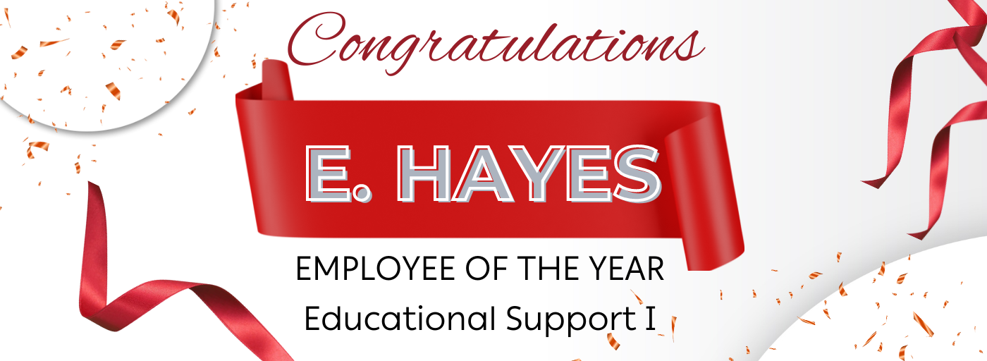 Congratulations, E. Hayes, Employee of the Year, Educational Support I