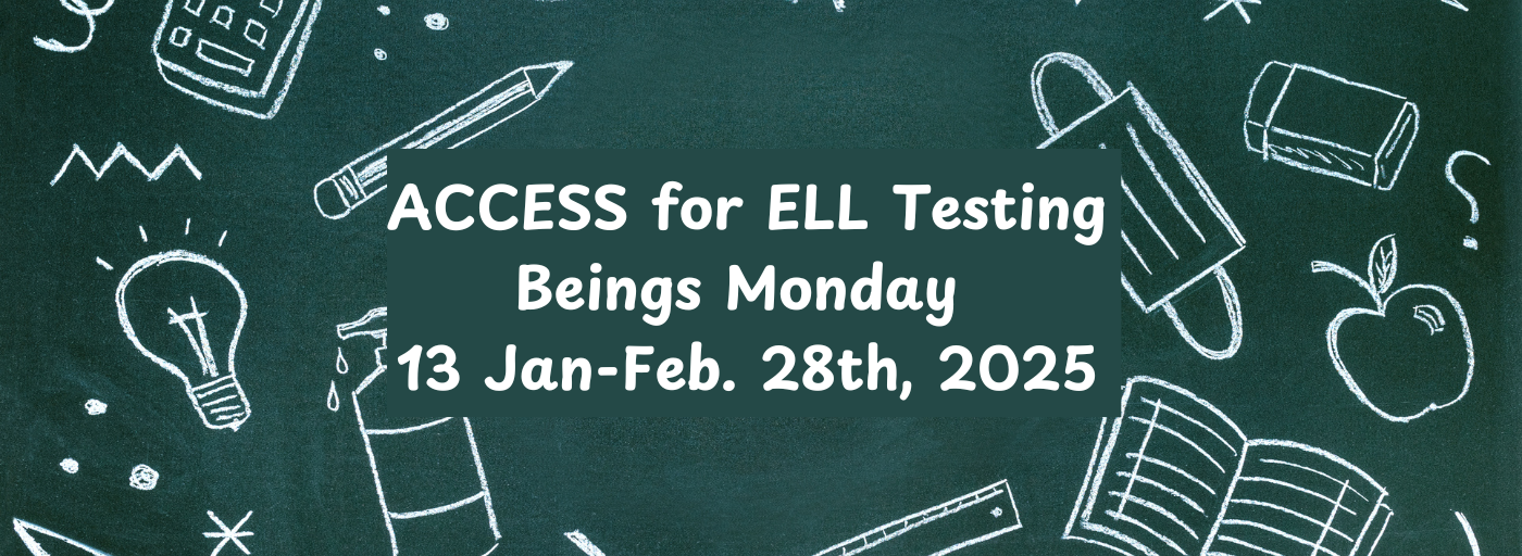 ACCESS for ELL Testing Begins Monday, 13 January - 28 February 2025