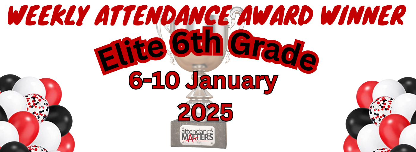 Congratulations to The Elite 6th Graders who are the Weekly Attendance Award Winners, 6-10 January 25