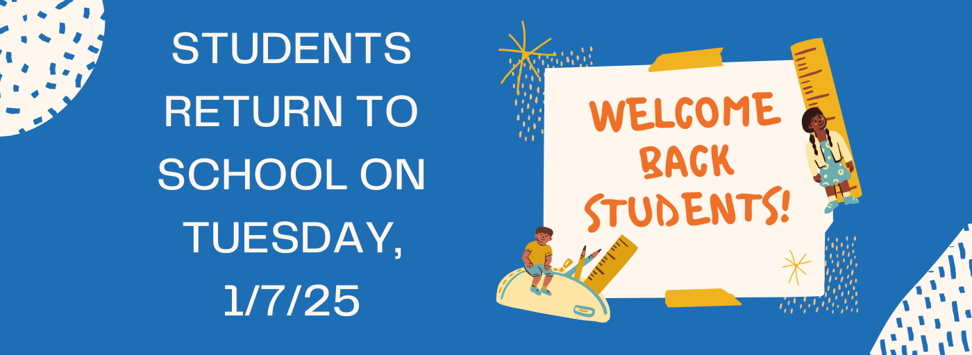 Welcome Back Students? Students Return to School on Tuesday, 1/7/25