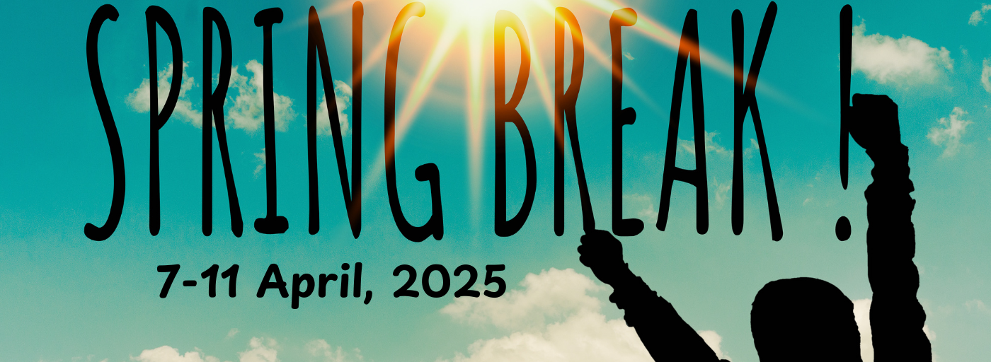 Spring Break, 7-11 April, 2025